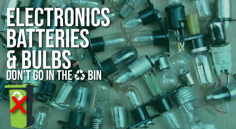 Electronics, Bulbs & Batteries Don’t Go In The Bin