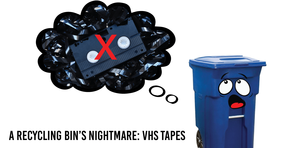 Keep VHS and Cassette Tapes Out Please!